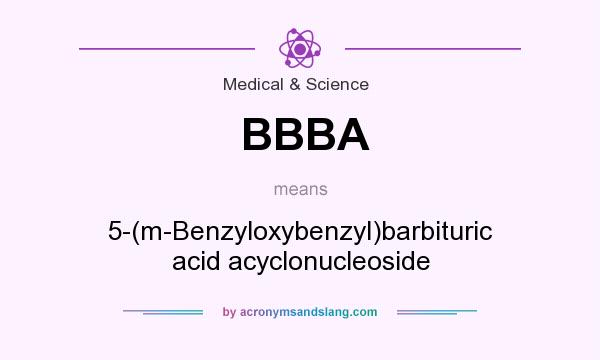 What does BBBA mean? It stands for 5-(m-Benzyloxybenzyl)barbituric acid acyclonucleoside