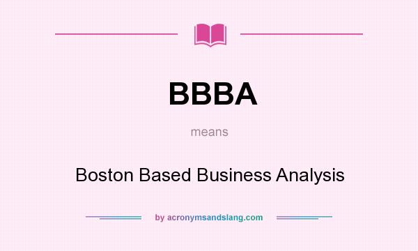 What does BBBA mean? It stands for Boston Based Business Analysis