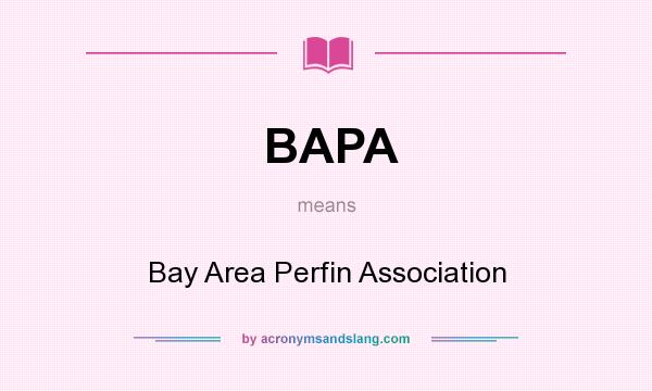 What does BAPA mean? It stands for Bay Area Perfin Association