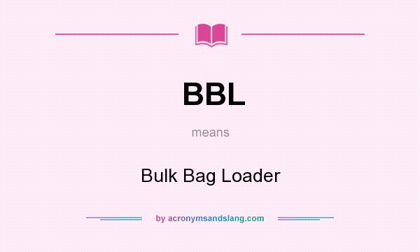 What does BBL mean? It stands for Bulk Bag Loader