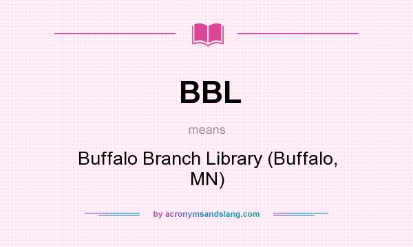 What does BBL mean? It stands for Buffalo Branch Library (Buffalo, MN)