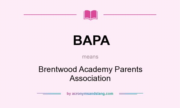 What does BAPA mean? It stands for Brentwood Academy Parents Association