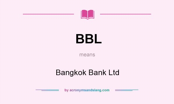 What does BBL mean? It stands for Bangkok Bank Ltd
