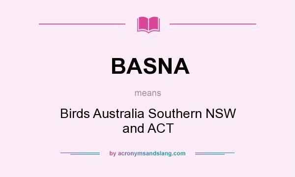 What does BASNA mean? It stands for Birds Australia Southern NSW and ACT