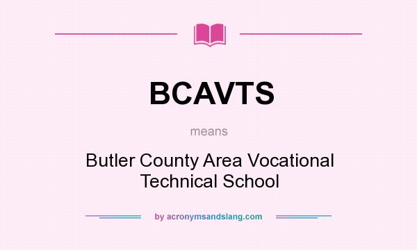 What does BCAVTS mean? It stands for Butler County Area Vocational Technical School