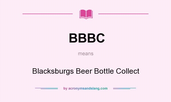 What does BBBC mean? It stands for Blacksburgs Beer Bottle Collect
