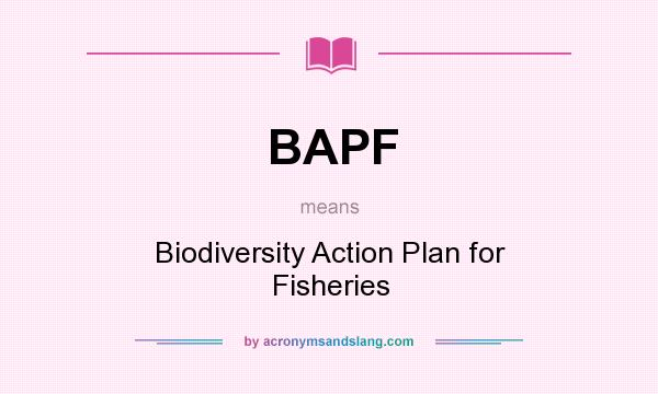 What does BAPF mean? It stands for Biodiversity Action Plan for Fisheries