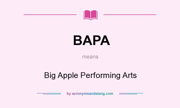 What does BAPA mean? It stands for Big Apple Performing Arts