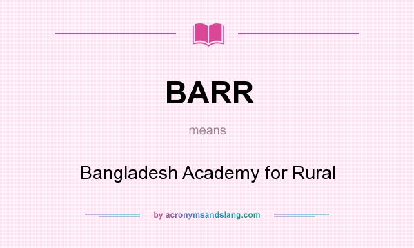 What does BARR mean? It stands for Bangladesh Academy for Rural