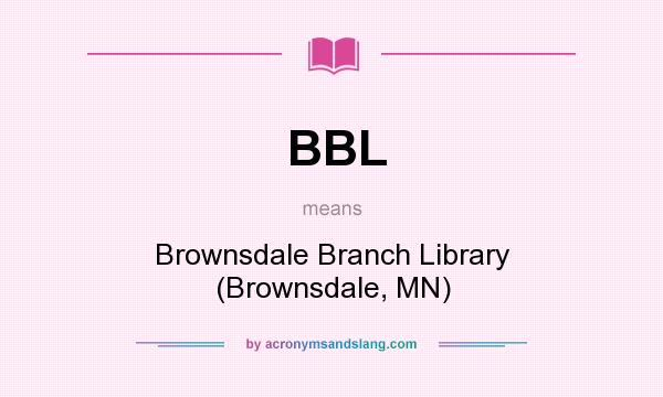 What does BBL mean? It stands for Brownsdale Branch Library (Brownsdale, MN)
