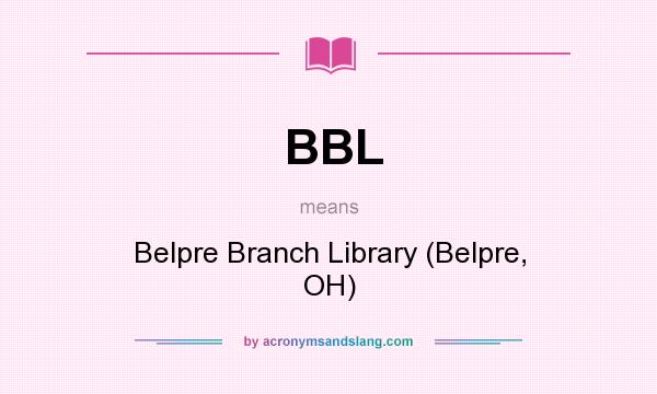 What does BBL mean? It stands for Belpre Branch Library (Belpre, OH)