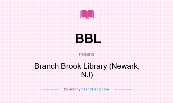 What does BBL mean? It stands for Branch Brook Library (Newark, NJ)