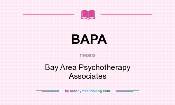 What does BAPA mean? It stands for Bay Area Psychotherapy Associates
