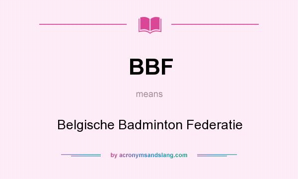 What does BBF mean? It stands for Belgische Badminton Federatie