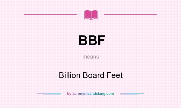 What does BBF mean? It stands for Billion Board Feet