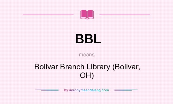 What does BBL mean? It stands for Bolivar Branch Library (Bolivar, OH)