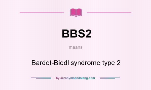 What does BBS2 mean? It stands for Bardet-Biedl syndrome type 2