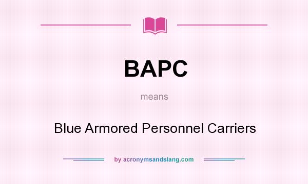 What does BAPC mean? It stands for Blue Armored Personnel Carriers
