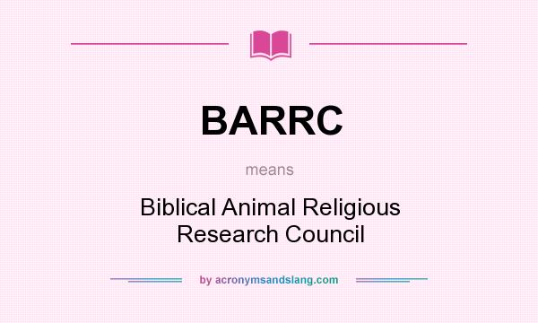 What does BARRC mean? It stands for Biblical Animal Religious Research Council