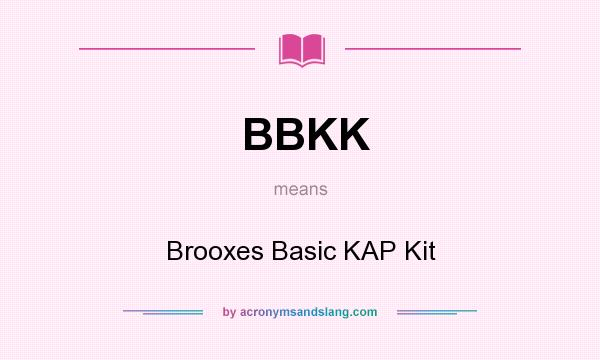 What does BBKK mean? It stands for Brooxes Basic KAP Kit