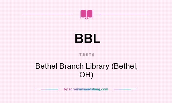 What does BBL mean? It stands for Bethel Branch Library (Bethel, OH)
