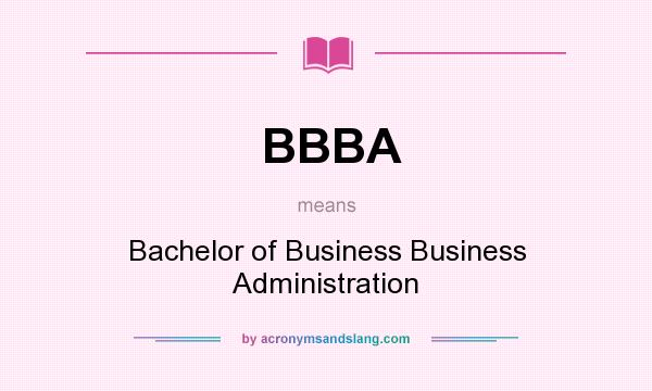 What does BBBA mean? It stands for Bachelor of Business Business Administration