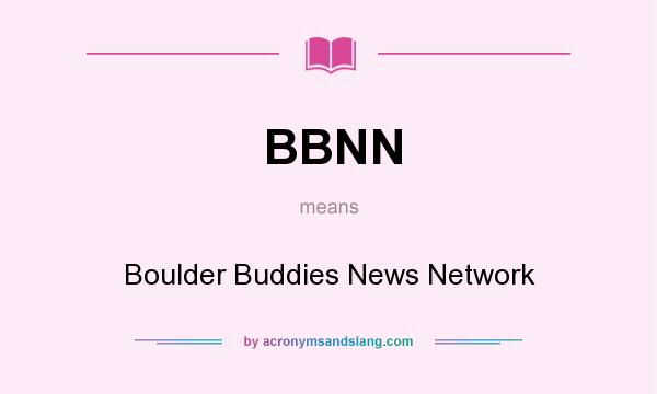 What does BBNN mean? It stands for Boulder Buddies News Network
