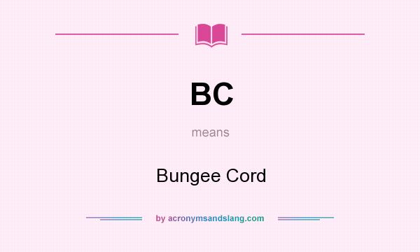 What does BC mean? It stands for Bungee Cord