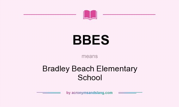 What does BBES mean? It stands for Bradley Beach Elementary School