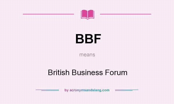 What does BBF mean? It stands for British Business Forum