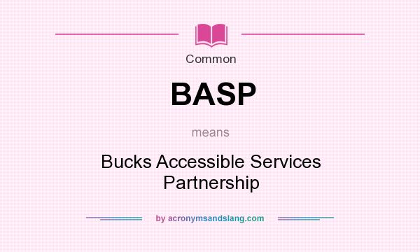 What does BASP mean? It stands for Bucks Accessible Services Partnership