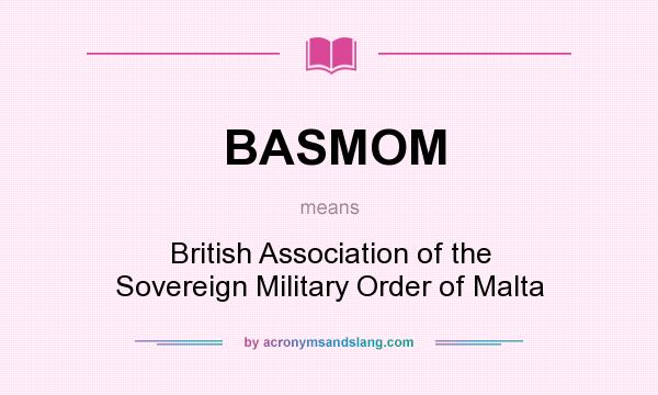 What does BASMOM mean? It stands for British Association of the Sovereign Military Order of Malta