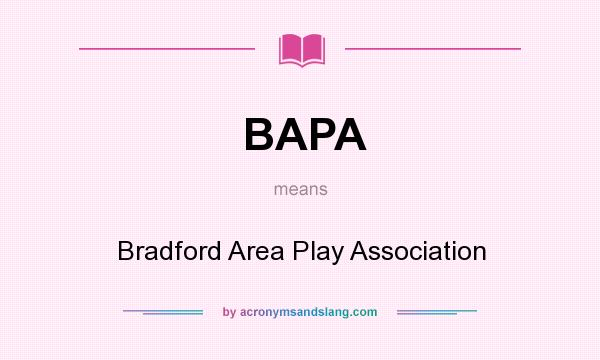 What does BAPA mean? It stands for Bradford Area Play Association