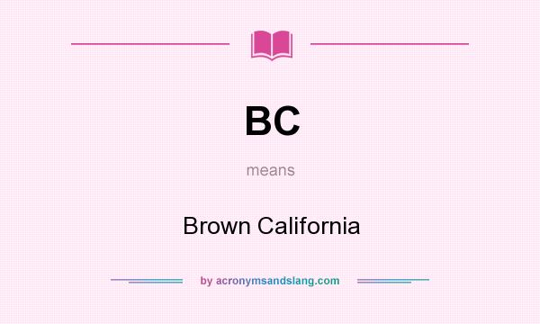 What does BC mean? It stands for Brown California