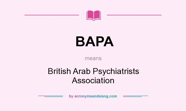 What does BAPA mean? It stands for British Arab Psychiatrists Association