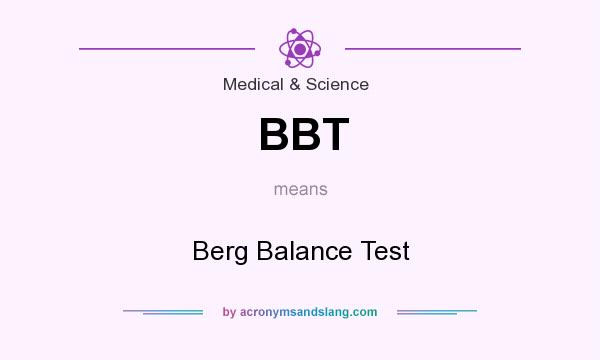 What does BBT mean? It stands for Berg Balance Test