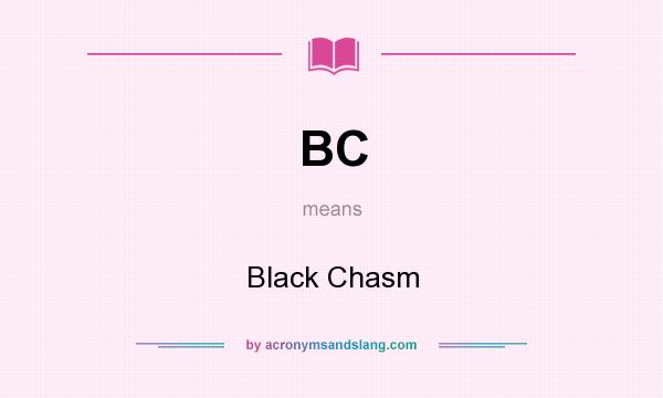 What does BC mean? It stands for Black Chasm