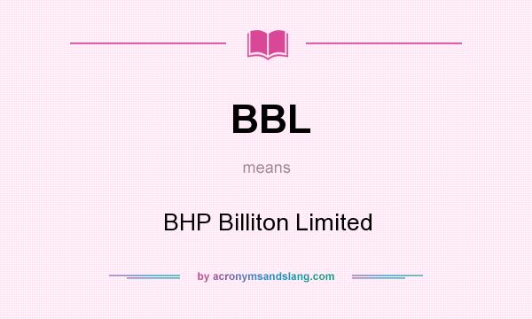 What does BBL mean? It stands for BHP Billiton Limited