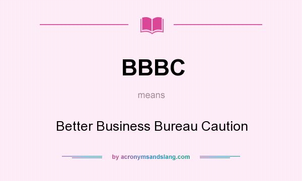 What does BBBC mean? It stands for Better Business Bureau Caution