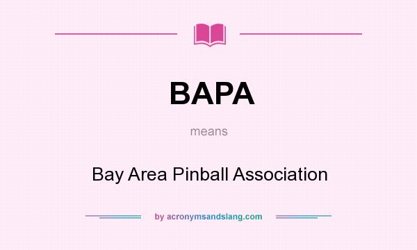 What does BAPA mean? It stands for Bay Area Pinball Association