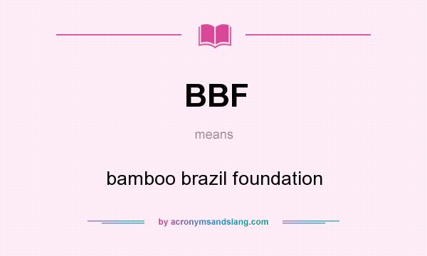 What does BBF mean? It stands for bamboo brazil foundation