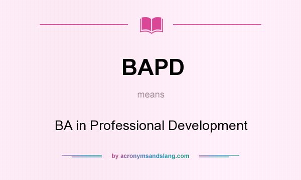 What does BAPD mean? It stands for BA in Professional Development
