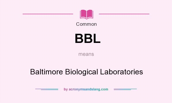 What does BBL mean? It stands for Baltimore Biological Laboratories