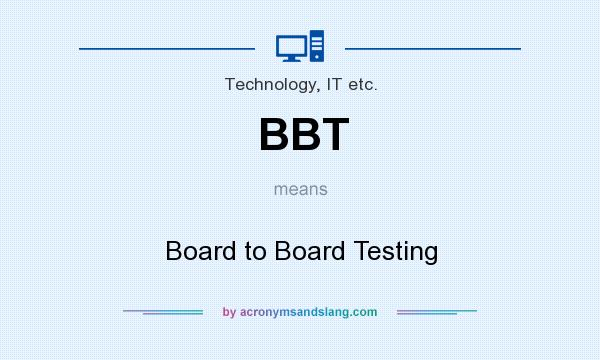 What does BBT mean? It stands for Board to Board Testing