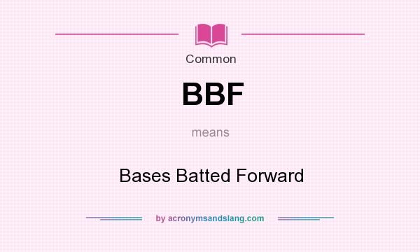 What does BBF mean? It stands for Bases Batted Forward