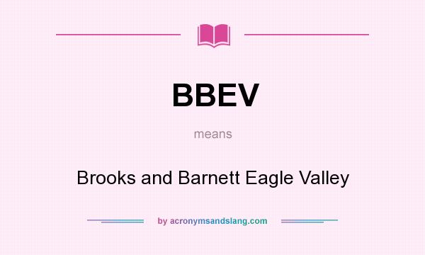 What does BBEV mean? It stands for Brooks and Barnett Eagle Valley