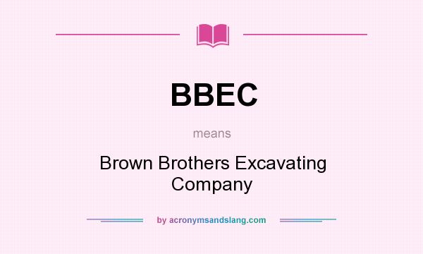 What does BBEC mean? It stands for Brown Brothers Excavating Company