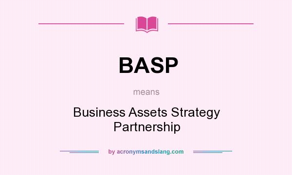 What does BASP mean? It stands for Business Assets Strategy Partnership