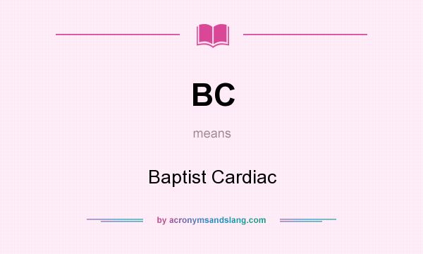 What does BC mean? It stands for Baptist Cardiac