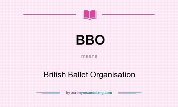 What does BBO mean? It stands for British Ballet Organisation